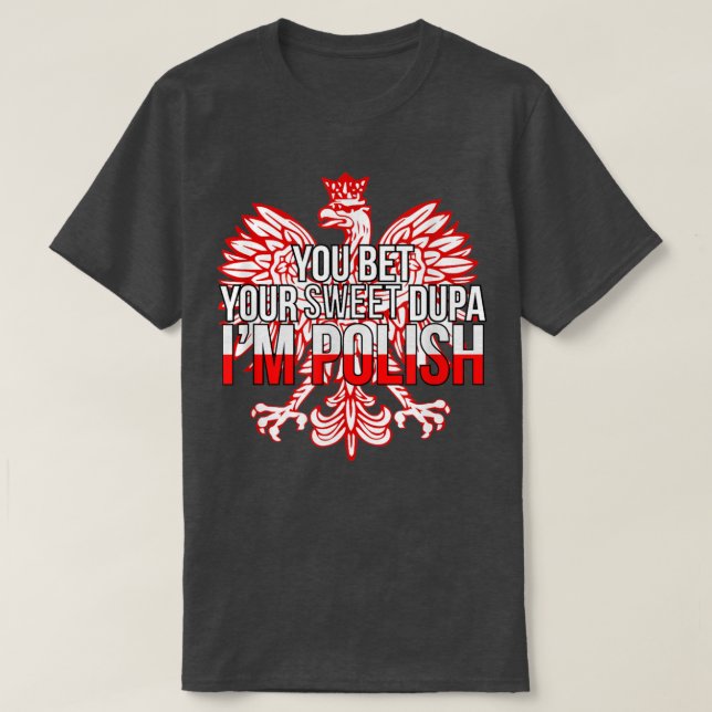 T-shirt FUNNY YOU BET YOUR SWEET DUPA I'M POLISH  Poland F (Design devant)