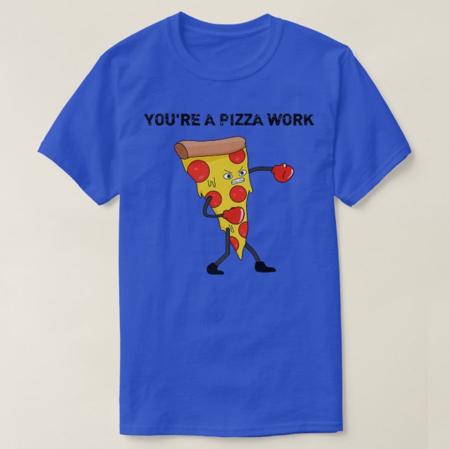 T-shirt Funny Youre A Pizza Work Piece Of Pizza Work 915  (Design devant)