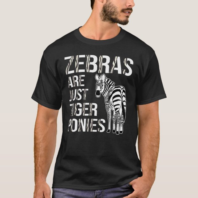 T-shirt Funny Zebra Lover Zebras Are Just Tiger Ponies (Devant)