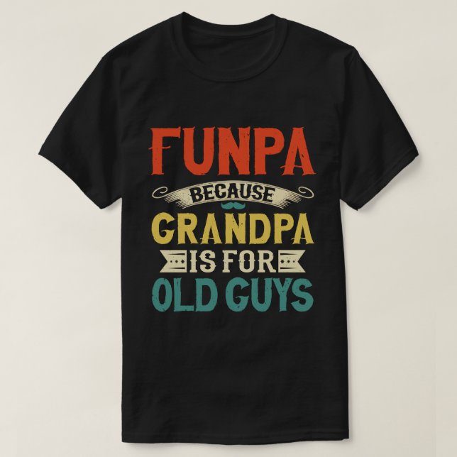 T-shirt Funpa parce que grand-père est pour Old Guys Fête  (Design devant)