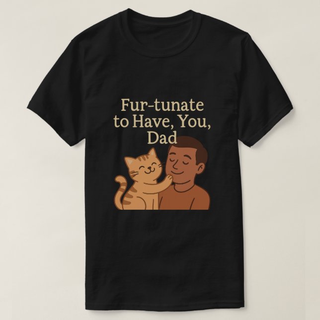 T-shirt Fur-tunate pour vous avoir, papa - mignon cadeau d (Design devant)