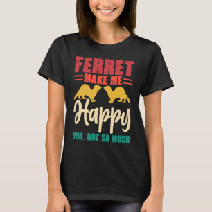 T-shirt Furet me rend heureux, vous pas tant