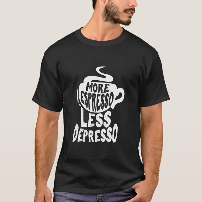 T-shirt Fusion De Café Plus D'Espresso Moins De Dépresso,  (Devant)
