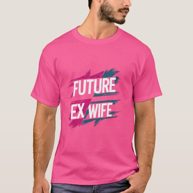 T-shirt Futur Ex-Femme Drôle Divorce Relation Réalisme (Devant)