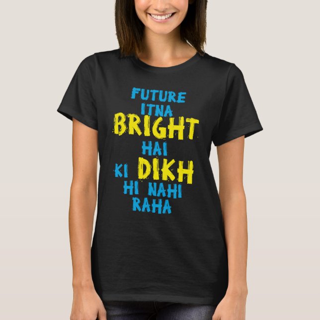 T-shirt Future Itna Bright Hai Desi Funny Sarcastic Bollyw (Devant)