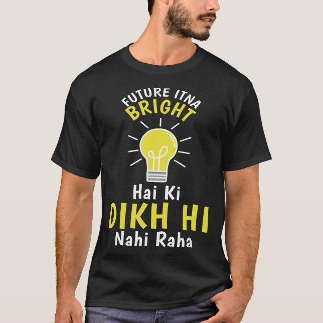 T-shirt Future Itna Bright Hai Ki Dikh Hi Nahi Raha Desi H (Devant)
