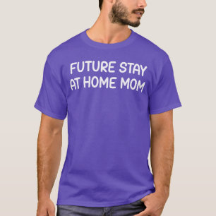 T-shirt Future Maman Au Foyer Humour Drôle Blagues Sarcasm