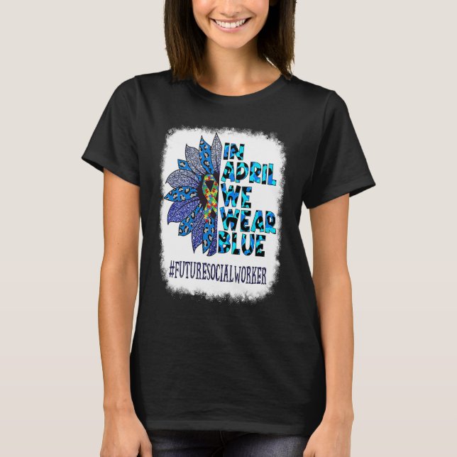 T-shirt Future Social Worker In April We Wear Blue Autism  (Devant)