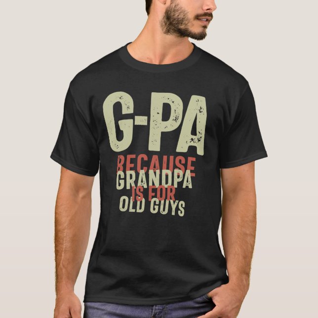 T-shirt G-Pa Because Grandpa is For Old Guys Funny (Devant)