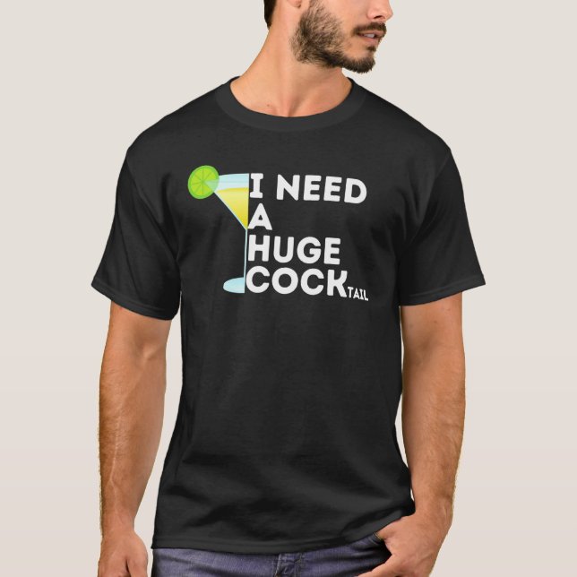 T-shirt Gag Cocktail Pour Femmes J'Ai Besoin D'Un Gros Coc (Devant)