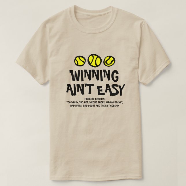 T-shirt Gagner Ain't Easy drôle excuses de tennis les plus (Design devant)