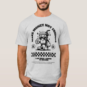 T-shirt gagner de l'argent pas des amis
