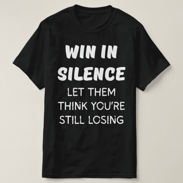 T-SHIRT GAGNER EN SILENCE LAISSEZ-LES PENSER QUE VOUS PERD (Design devant)