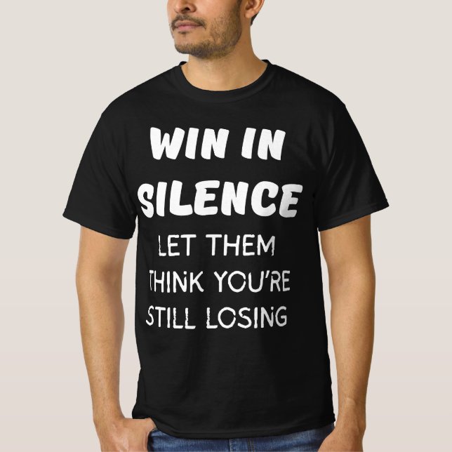 T-SHIRT GAGNER EN SILENCE LAISSEZ-LES PENSER QUE VOUS PERD (Devant)