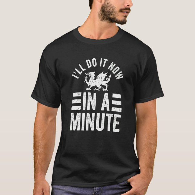 T-shirt Galles Je le ferai maintenant dans une minute Gall (Devant)