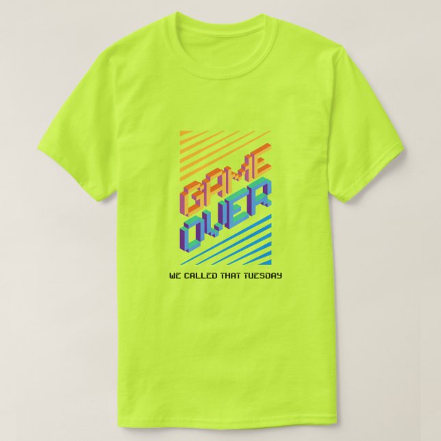 T-shirt Game Over ? Nous avons appelé ça mardi  (Design devant)