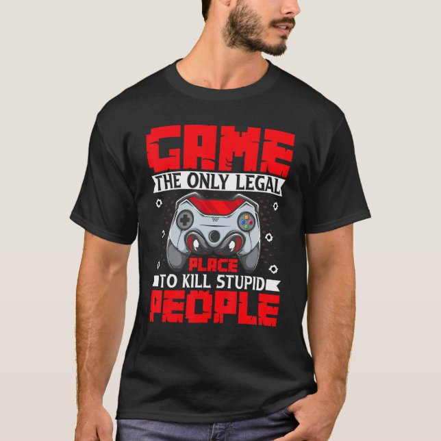 T-shirt Game the Only Legal Place to Kill Stupid People Ga (Devant)