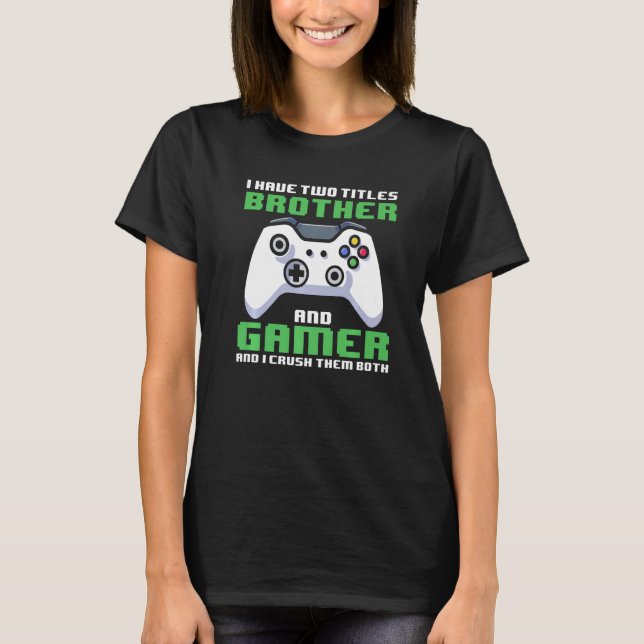 T-shirt Gamer Brother I Have Two Titles Brother And Gamer  (Devant)