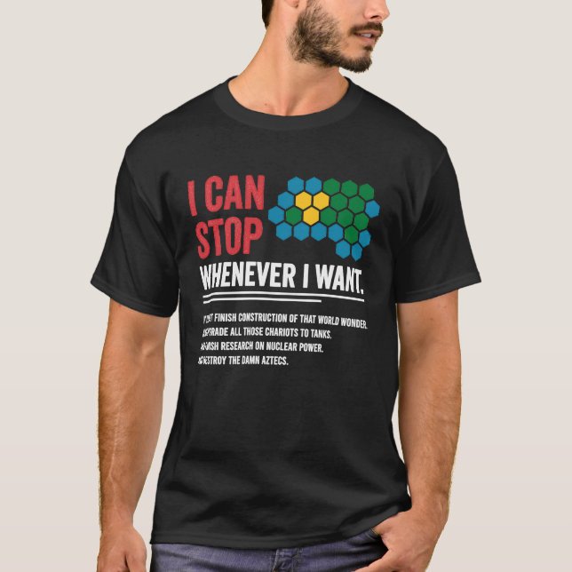 T-shirt Gamer Civilization Game I Can Stop Whenever I want (Devant)