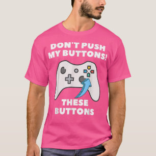 T-shirt Gamer Don't Push My Buttons Funny Gaming Men Boyfr