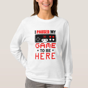 T-shirt Gamer Gift J'Ai Suspendu Mon Jeu Pour Être Ici