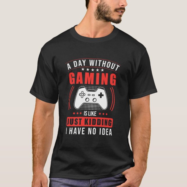 T-shirt Gamer Gift | Un Jour Sans Jeu Je N'Ai Aucune Idée (Devant)