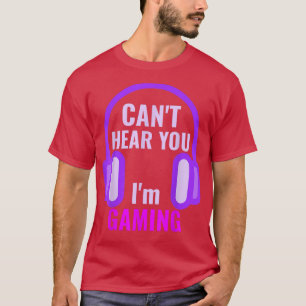 T-shirt Gamer Girl Can't Hear You I'm Gaming Funny Video G