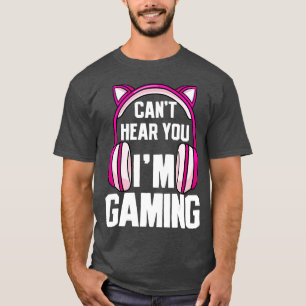 T-shirt Gamer Girl I Cant Hear You Im Gaming