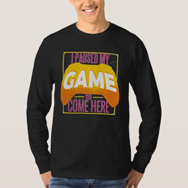 T-shirt Gamer I Paused My Game to Be Here Gaming (Devant)