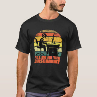 T-shirt Gamer I'll Be in the Basement Gaming Shirt Game Ad