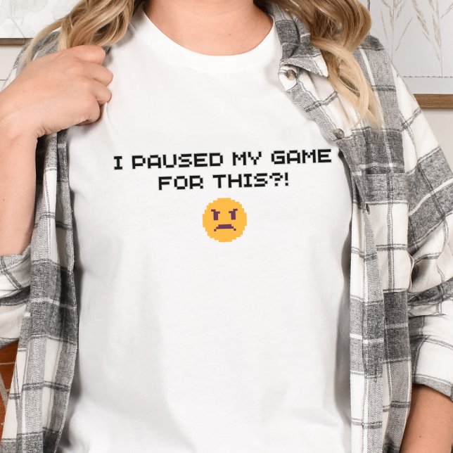 T-shirt Gamer Shirt - J'ai suspendu mon jeu pour ça ? ! (Créateur téléchargé)