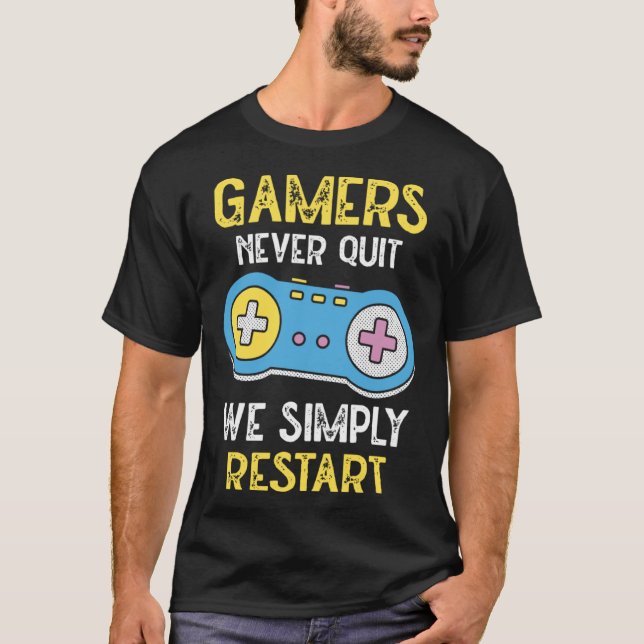 T-shirt Gamers Never Stop We Simply Restart Nerd Gaming (Devant)