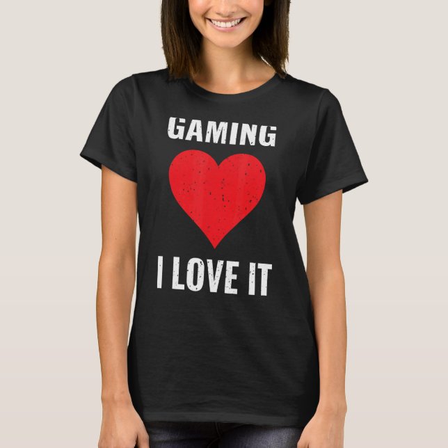 T-shirt Gaming I Love It Gamer Computer Games Pc Video Gam (Devant)