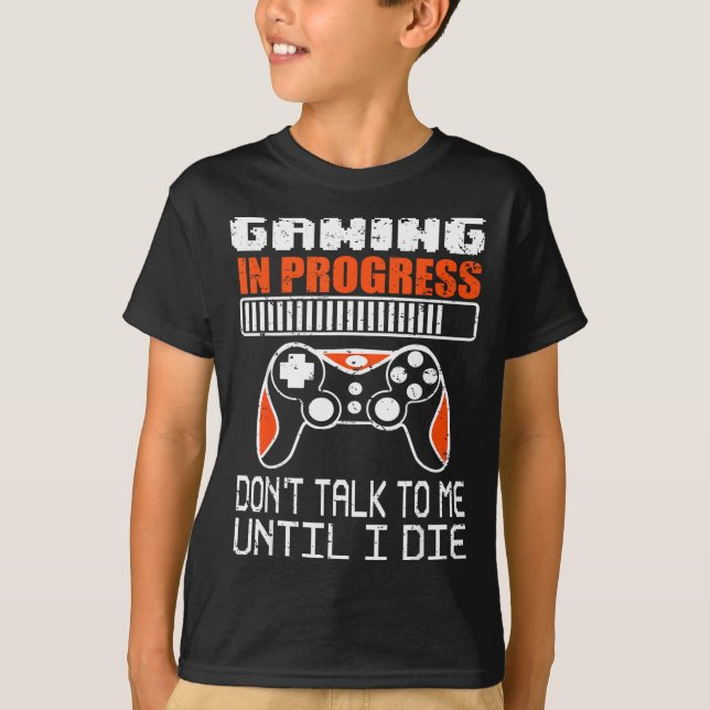 T-shirt Gaming In Progress Don't Talk To Me Until I Die Fu (Devant)