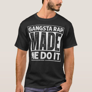 T-shirt Gangsta Rap m'a fait faire ça drôle Musique des an