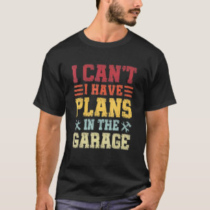 T-shirt Garage Je ne peux pas J'ai des projets dans le gar