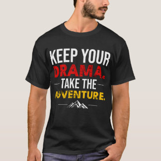 T-shirt Garde ton drame. Prends le tee-shirt d'aventure