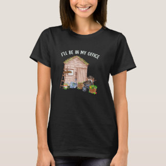 T-SHIRT GARDEN GARDENING GARDENER, I'LL BE IN MY OFFICE