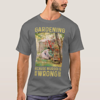 T-shirt Gardener Femmes Jardiner Parce Que Le Meurtre Est 