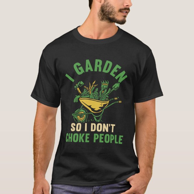 T-shirt Gardener I Garden So I Don't Choke People Plant Ga (Devant)