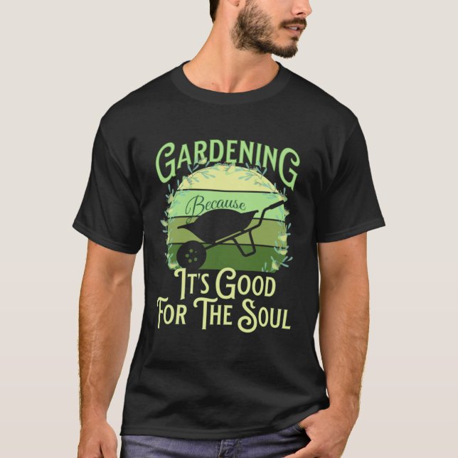 T-shirt Gardening Because It's Good For The Soul Garden Qu (Devant)