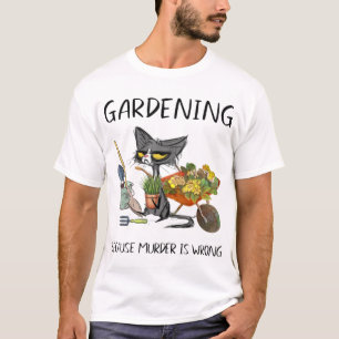 T-shirt Gardening Because Murder Is Wrong Funny Cat Garden