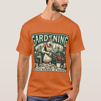T-shirt Gardening Because Murder Is Wrong Gardener Plant L
