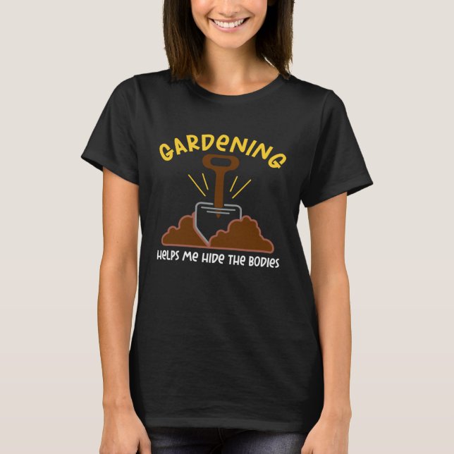 T-shirt Gardening Hide The Bodies  Ironic (Devant)
