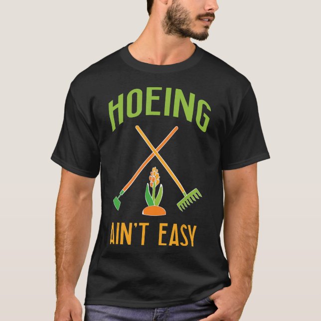 T-shirt Gardening  Hoeing Aint Easy (Devant)