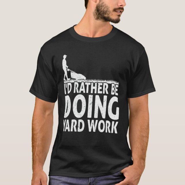 T-shirt Gardening I'd Rather Be Doing Yard Work Lawn Garde (Devant)