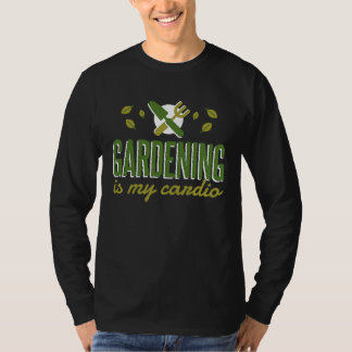 T-shirt Gardening Is My Cardio   Gardener