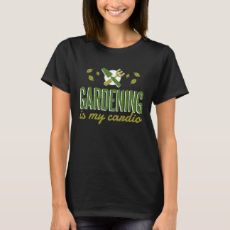 T-shirt Gardening Is My Cardio   Gardener