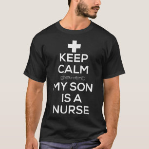 T-shirt Garder le calme Mon fils est infirmière T pour mam