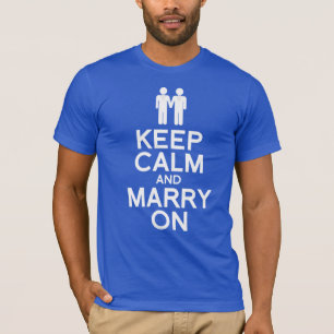 T-SHIRT GARDEZ CALME ET CONTINUEZ À VOUS MARIER LES HOMMES